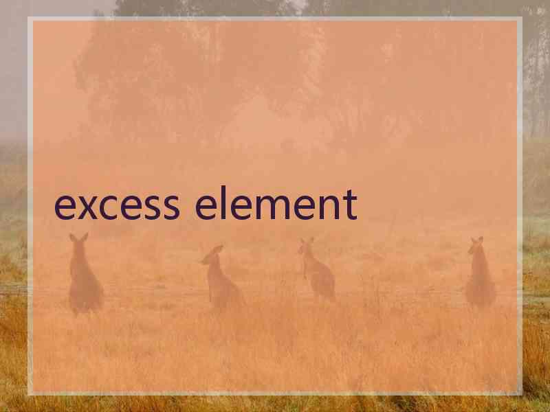 excess element
