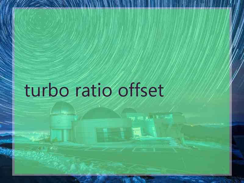 turbo ratio offset