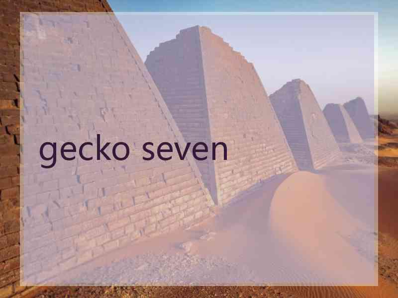 gecko seven