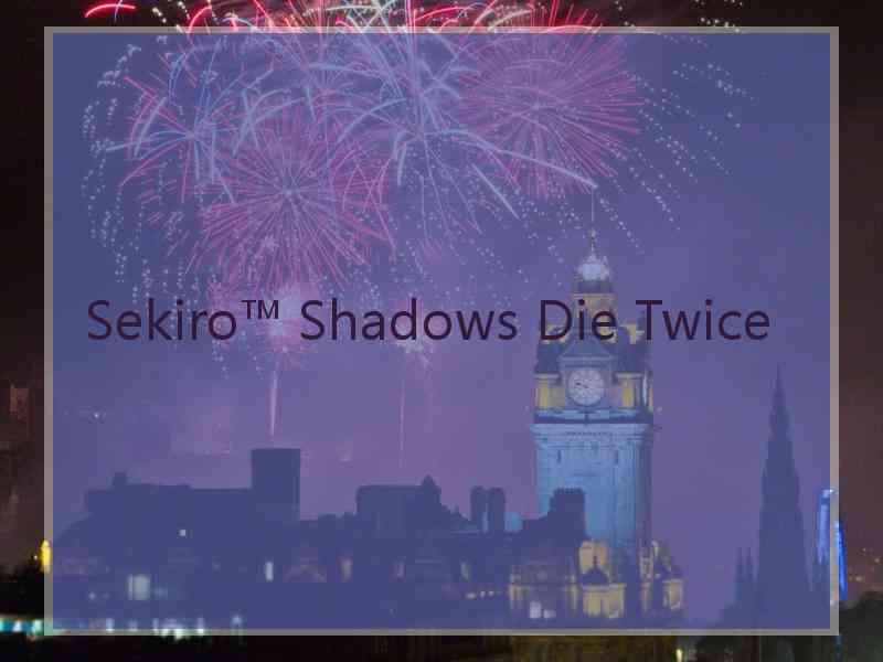 Sekiro™ Shadows Die Twice