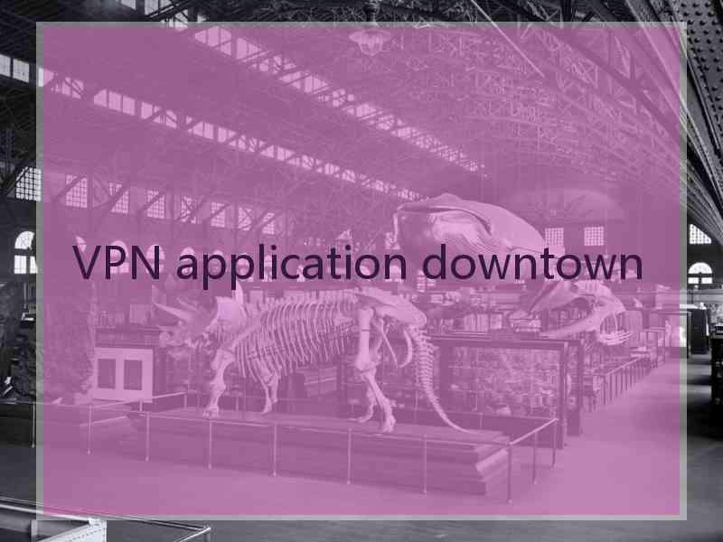 VPN application downtown