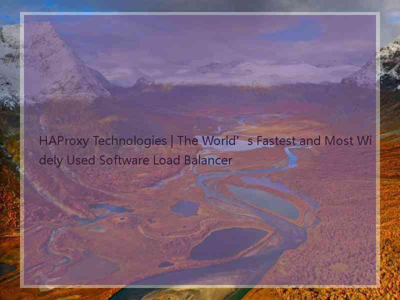 HAProxy Technologies | The World’s Fastest and Most Widely Used Software Load Balancer