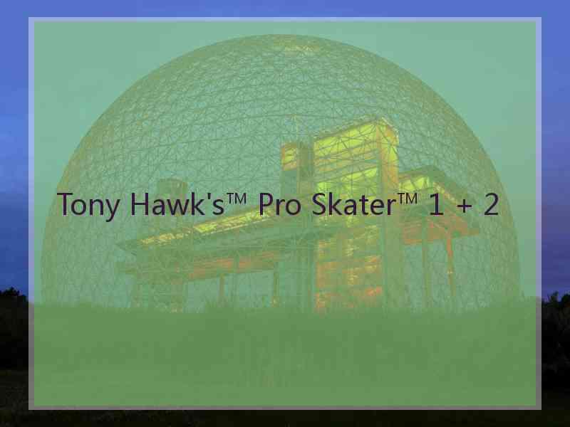 Tony Hawk's™ Pro Skater™ 1 + 2