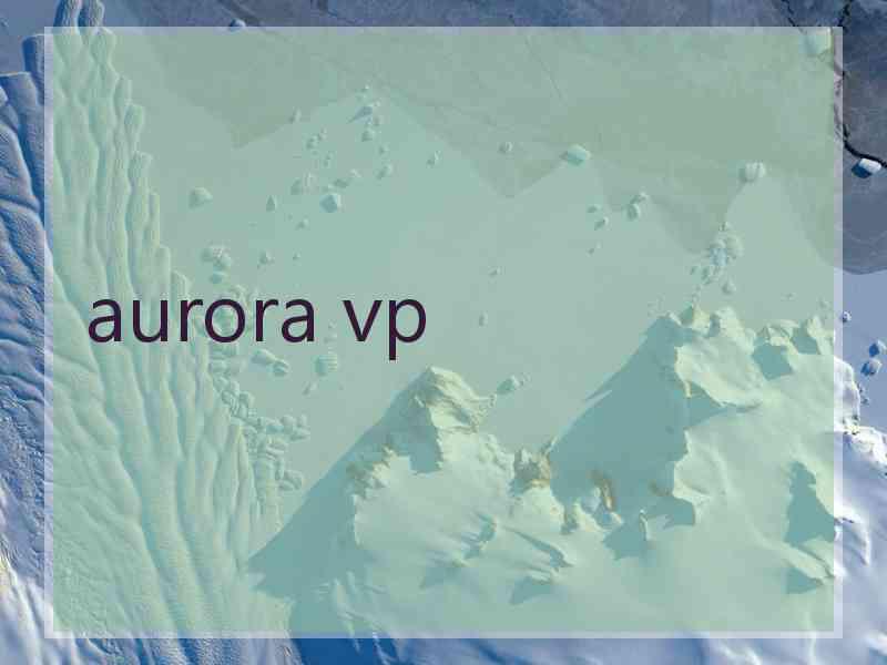 aurora vp