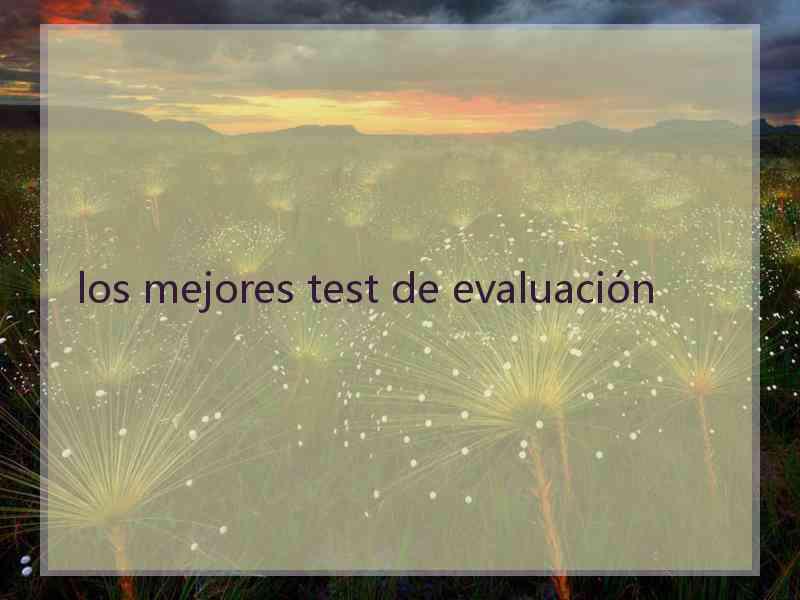 los mejores test de evaluación